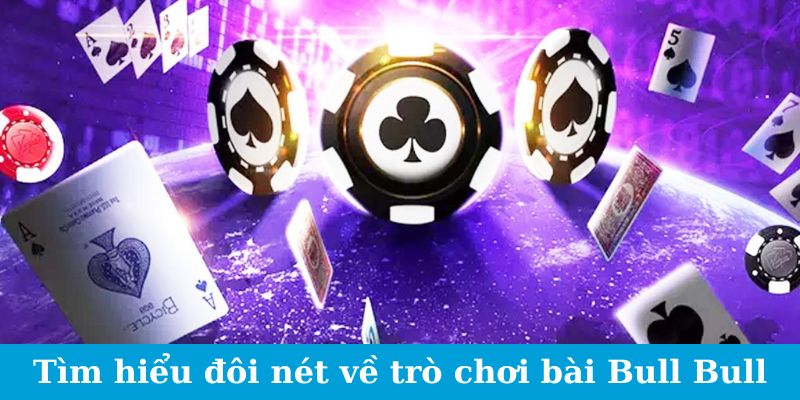 Bull Bull - Thế Giới Cược Thú Vị, Sẵn Sàng Thắng Lớn 4 Tìm hiểu đôi nét về trò chơi bài Bull Bull